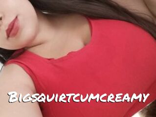 Bigsquirtcumcreamy