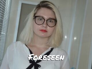 Foreseen