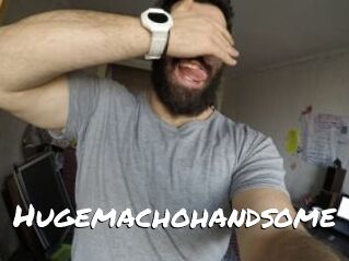 Hugemachohandsome