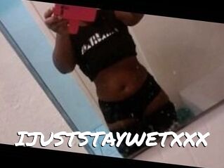 IJUSTSTAYWETXXX
