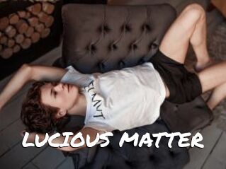 LUCIOUS_MATTER
