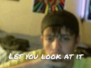 Let_you_look_at_it