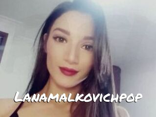 Lanamalkovichpop