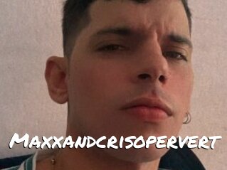 Maxxandcrisopervert