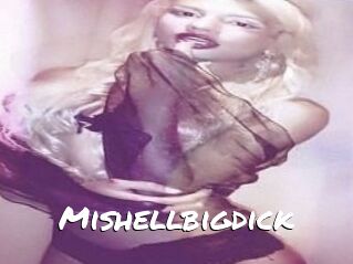 Mishellbigdick