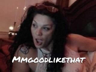 Mmgoodlikethat