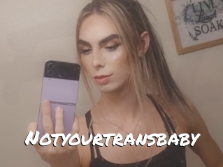 Notyourtransbaby