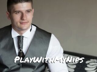 PlayWithMyNips