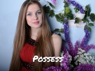 Possess