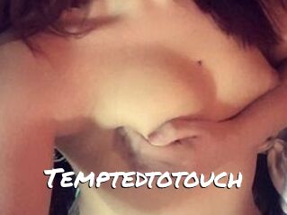 Temptedtotouch