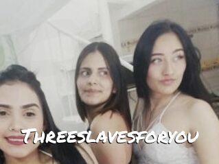 Threeslavesforyou