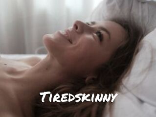 Tiredskinny