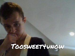 Toosweet4unow