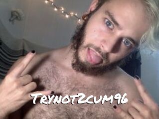 Trynot2cum96