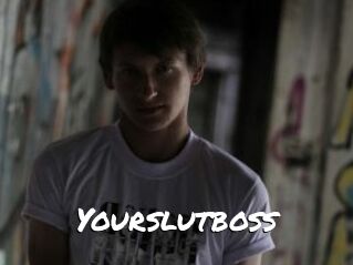 Yourslutboss